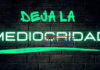 DEJA LA MEDIOCRIDAD